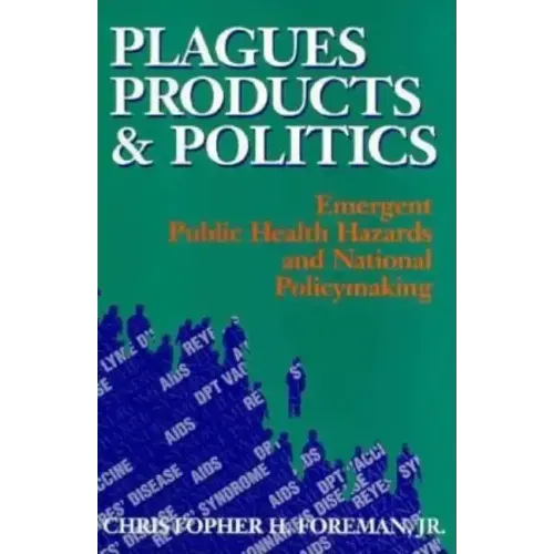 Plagues, Products, and Politics: Emergent Public Health Hazards and National Policymaking