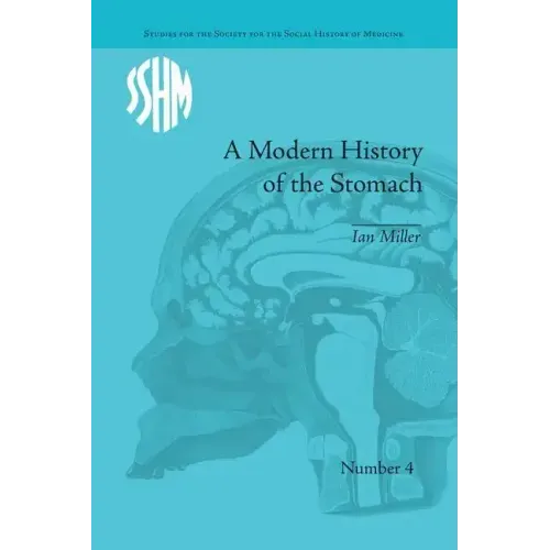 A Modern History of the Stomach: Gastric Illness, Medicine and British Society, 1800-1950
