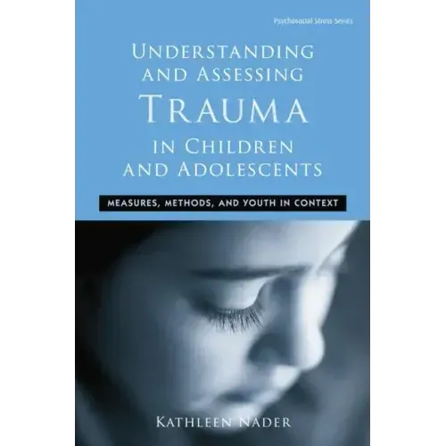 Understanding and Assessing Trauma in Children and Adolescents: Measures, Methods, and Youth in Context