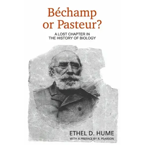 Bechamp or Pasteur?: A Lost Chapter in the History of Biology