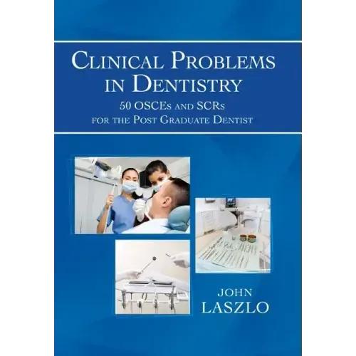 Clinical Problems in Dentistry: 50 Osces and Scrs for the Post Graduate Dentist