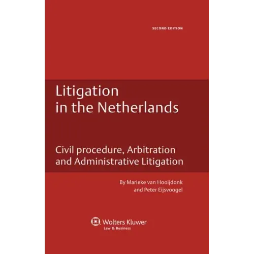 Litigation in the Netherlands. Civil Procedure, Arbitration and Administrative Litigation - 2nd Edition