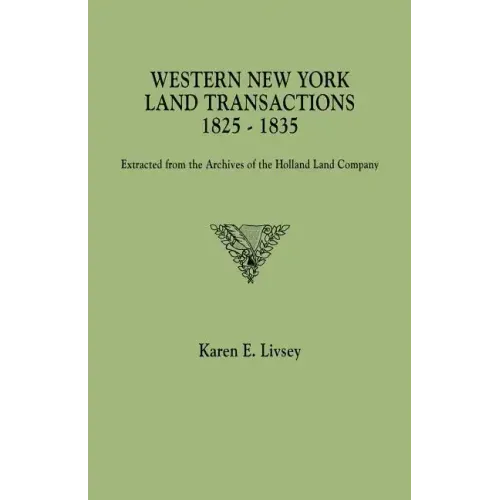 Western New York Land Transactions, 1825-1835. Extracted from the Archives of the Holland Land Company