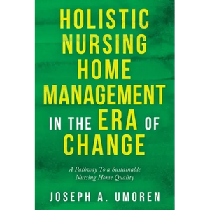 Holistic Nursing Home Management in the Era of Change: A Pathway to a Sustainable Nursing Home Quality - Paperback