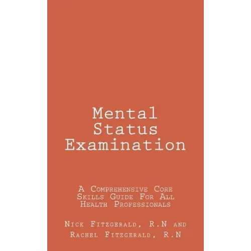 Mental Status Examination: A Comprehensive Core Skills Guide For All Health Professionals [Booklet]