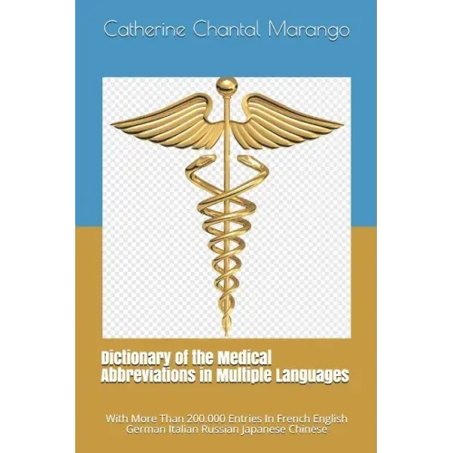 Dictionary of the Medical Abbreviations in Multiple Languages: With More Than 200.000 Entries In French English German Italian Russian Japanese Chines