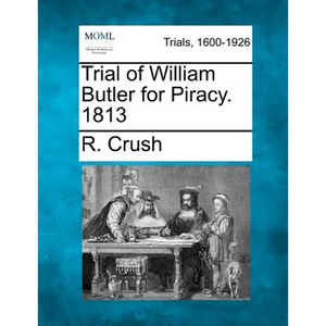 Trial of William Butler for Piracy. 1813 - Paperback