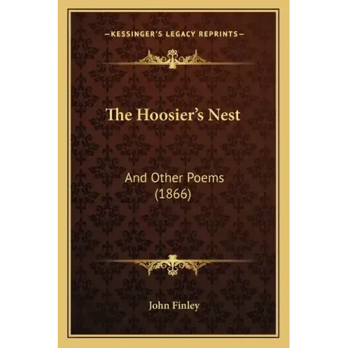 The Hoosier's Nest: And Other Poems (1866)
