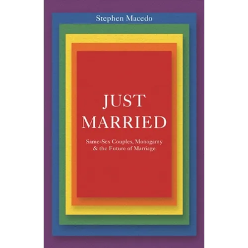 Just Married: Same-Sex Couples, Monogamy, and the Future of Marriage