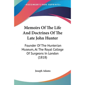 Memoirs Of The Life And Doctrines Of The Late John Hunter: Founder Of The Hunterian Museum, At The Royal College Of Surgeons In London (1818) - Paperback