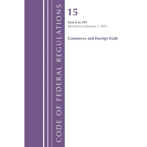 Code of Federal Regulations, Title 15 Commerce and Foreign Trade 0-299, Revised as of January 1, 2025 - Paperback