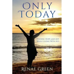 Only Today: Finding Hope and Joy While Living With ALS - Paperback