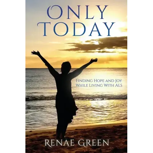 Only Today: Finding Hope and Joy While Living With ALS - Paperback
