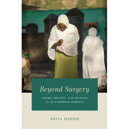 Beyond Surgery: Injury, Healing, and Religion at an Ethiopian Hospital