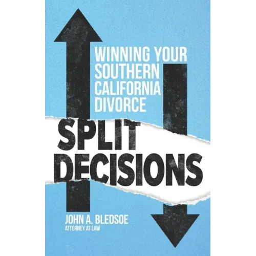Split Decisions: Winning Your California Divorce