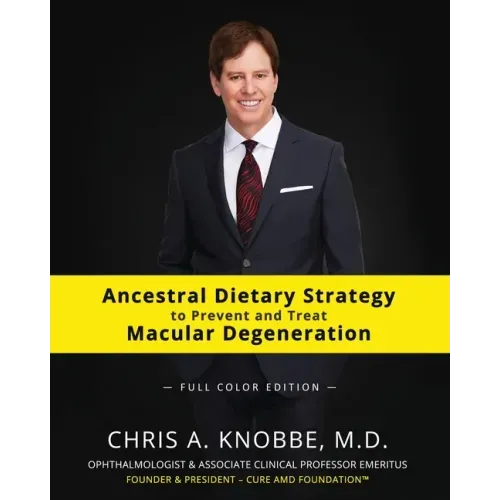 Ancestral Dietary Strategy to Prevent and Treat Macular Degeneration: Full Color Paperback Edition