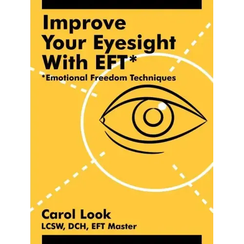Improve Your Eyesight with Eft*: *Emotional Freedom Techniques