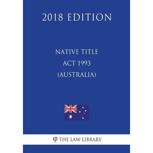 Native Title Act 1993 (Australia) (2018 Edition)