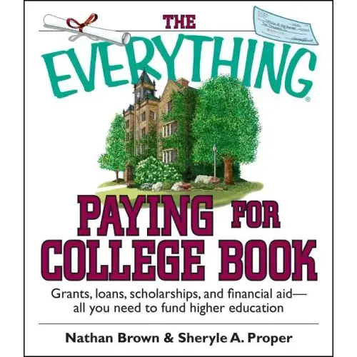 The Everything Paying for College Book: Grants, Loans, Scholarships, and Financial Aid -- All You Need to Fund Higher Education