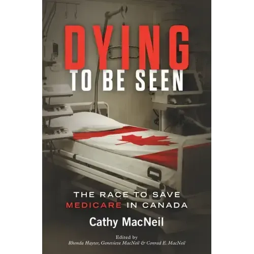 Dying to be Seen: The Race to Save Medicare in Canada