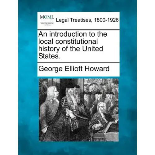 An introduction to the local constitutional history of the United States.