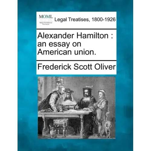 Alexander Hamilton: an essay on American union.