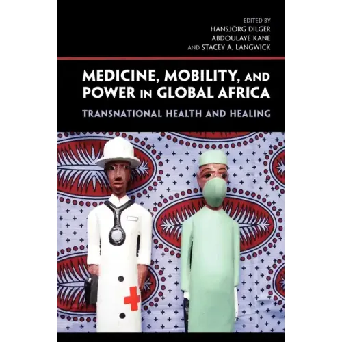 Medicine, Mobility, and Power in Global Africa: Transnational Health and Healing