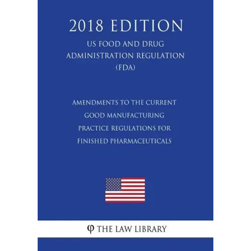 Amendments to the Current Good Manufacturing Practice Regulations for Finished Pharmaceuticals (US Food and Drug Administration Regulation) (FDA) (201