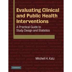 Evaluating Clinical and Public Health Interventions: A Practical Guide to Study Design and Statistics - Paperback