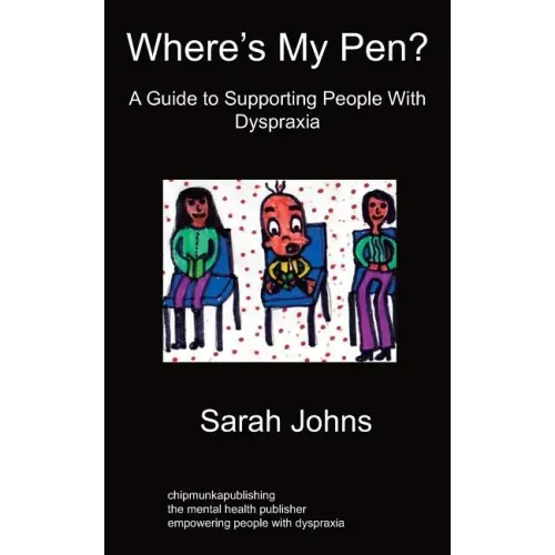 Where's My Pen? A Guide to Supporting People With Dyspraxia