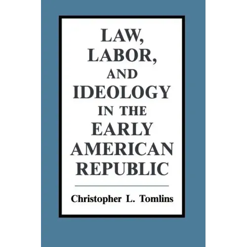 Law, Labor, and Ideology in the Early American Republic