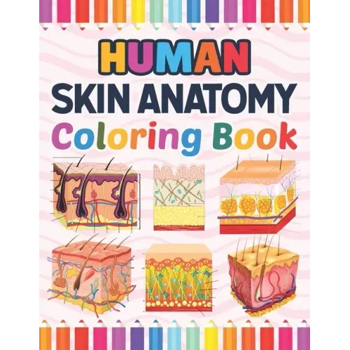 Human Skin Anatomy Coloring Book: Human Skin Anatomy Student's Self-test Coloring Book for Anatomy Students Perfect Book for Medical School Students,