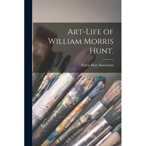 Art-life of William Morris Hunt.