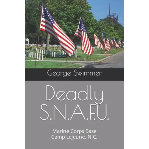 Deadly S.N.A.F.U.: Marine Corps Base Camp Lejeune, N.C.