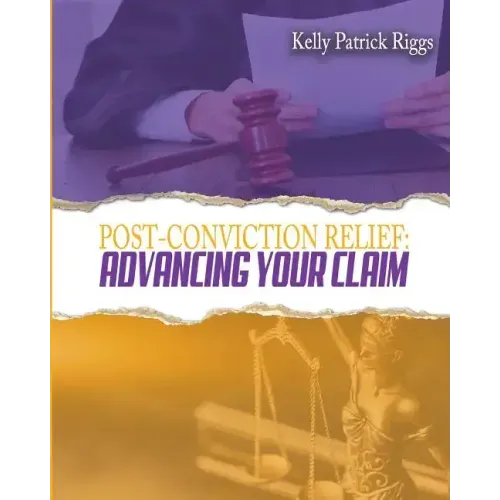 Post-Conviction Relief: Advancing Your Claim