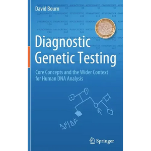 Diagnostic Genetic Testing: Core Concepts and the Wider Context for Human DNA Analysis - Hardcover