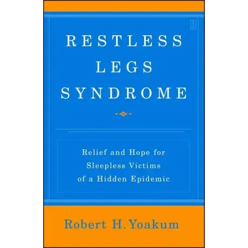 Restless Legs Syndrome: Relief and Hope for Sleepless Victims of a Hidden Epidemic
