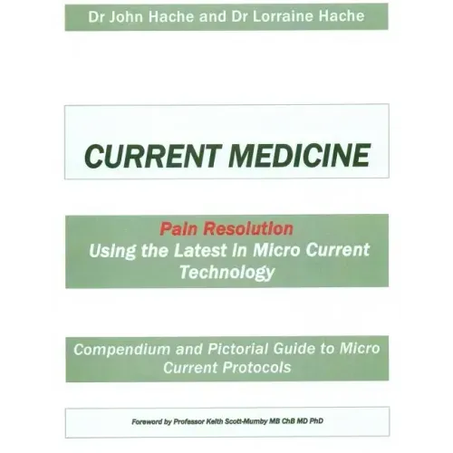 Current Medicine: Compendium and Pictorial Guide to Micro Current Protocols