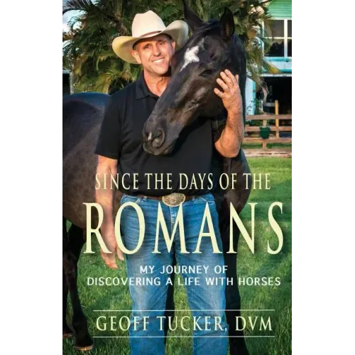 Since the Days of the Romans: My Journey of Discovering a Life with Horses