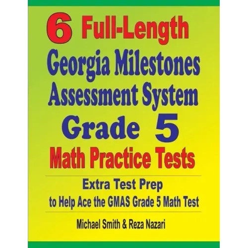 6 Full-Length Georgia Milestones Assessment System Grade 5 Math Practice Tests: Extra Test Prep to Help Ace the GMAS Grade 5 Math Test