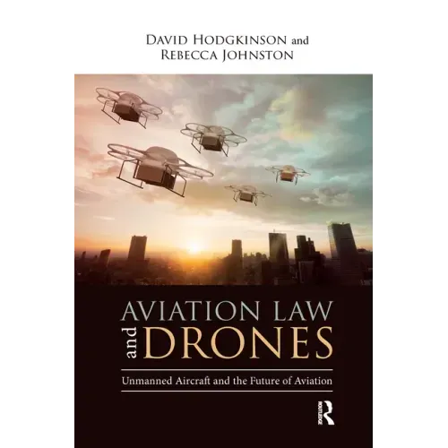 Aviation Law and Drones: Unmanned Aircraft and the Future of Aviation