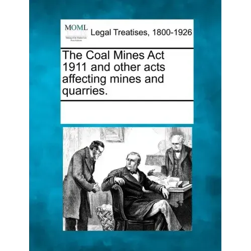 The Coal Mines ACT 1911 and Other Acts Affecting Mines and Quarries.