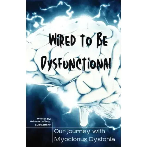 Wired to be Dysfunctional: Our Journey with Myoclonus Dystonia