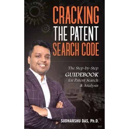 Cracking the Patent Search Code: The Step-By-Step Guidebook for Patent Search & Analysis