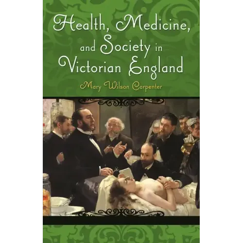 Health, Medicine, and Society in Victorian England
