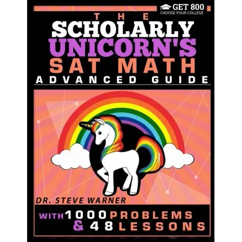 The Scholarly Unicorn's SAT Math Advanced Guide with 1000 Problems and 48 Lessons