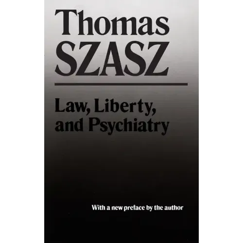 Law, Liberty and Psychiatry: An Inquiry Into the Social Uses of Mental Health Practices