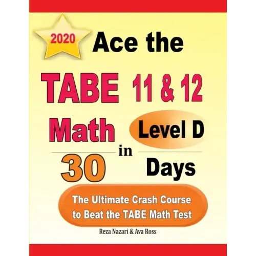 Ace the TABE 11 & 12 Math Level D in 30 Days: The Ultimate Crash Course to Beat the TABE Math Test