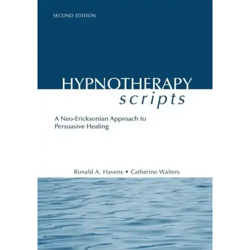 Hypnotherapy Scripts: A Neo-Ericksonian Approach to Persuasive Healing