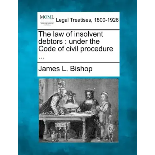The Law of Insolvent Debtors: Under the Code of Civil Procedure ...
